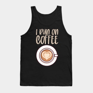 I Run On Coffee - Caffeine Lover Gift Tank Top